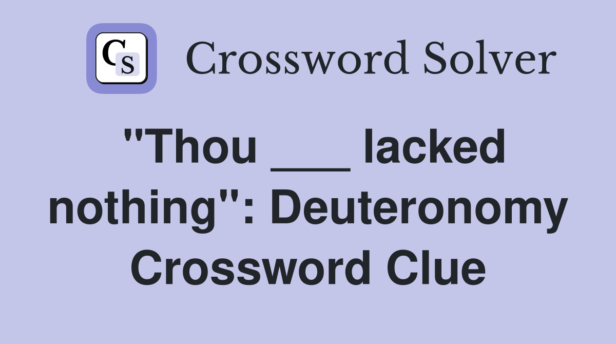 "Thou ___ lacked nothing": Deuteronomy Crossword Clue
