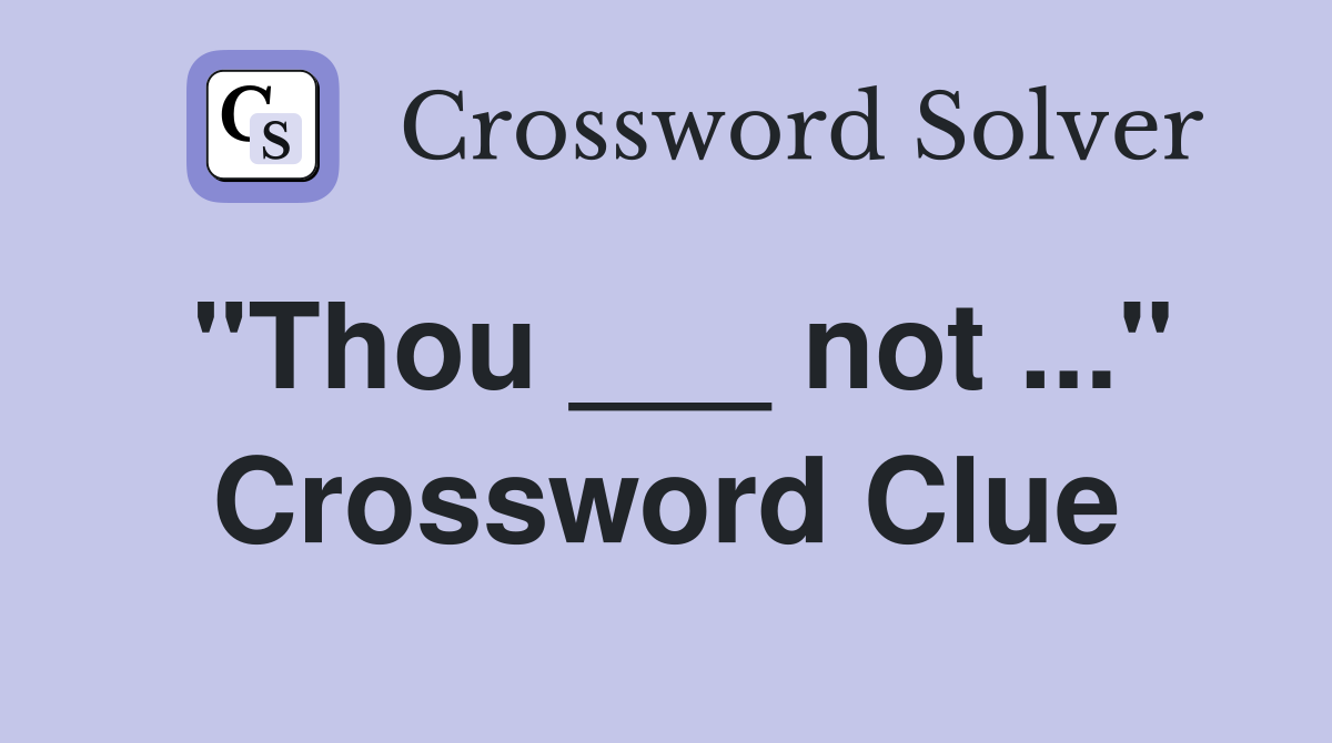 "Thou ___ not ..." Crossword Clue