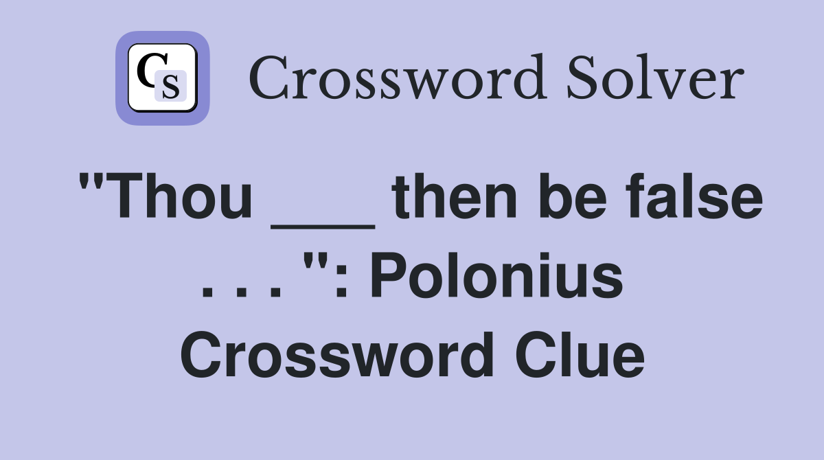 "Thou ___ then be false . . . ": Polonius Crossword Clue