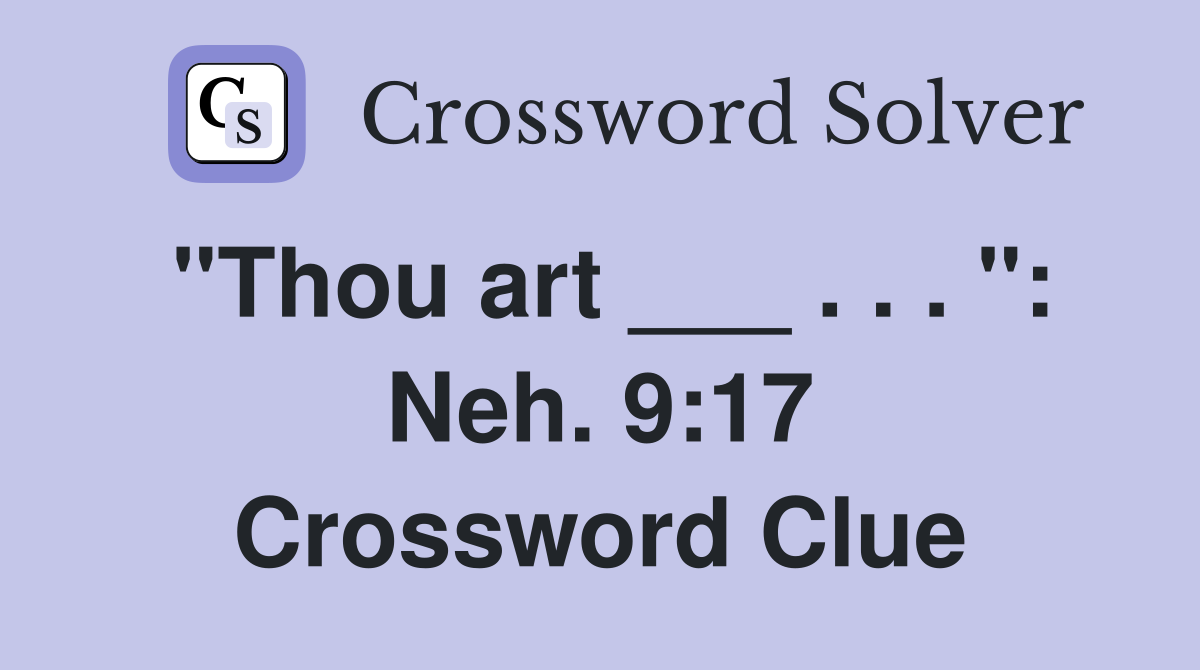 "Thou art ___ . . . ": Neh. 9:17 Crossword Clue
