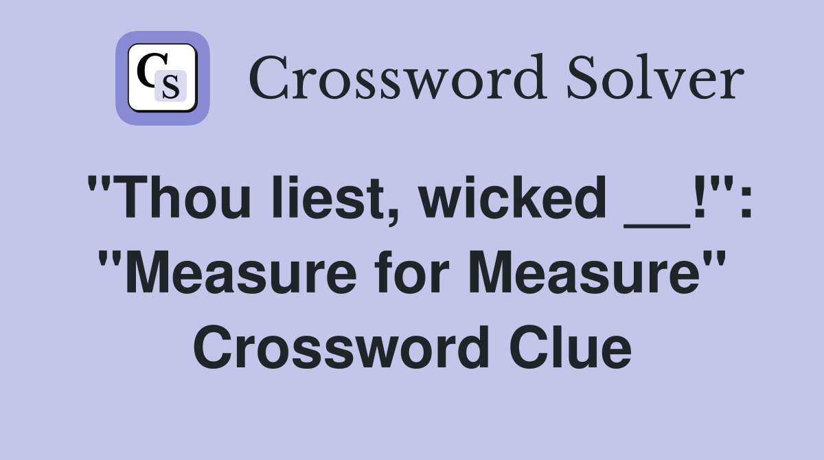 "Thou liest, wicked __!": "Measure for Measure" Crossword Clue