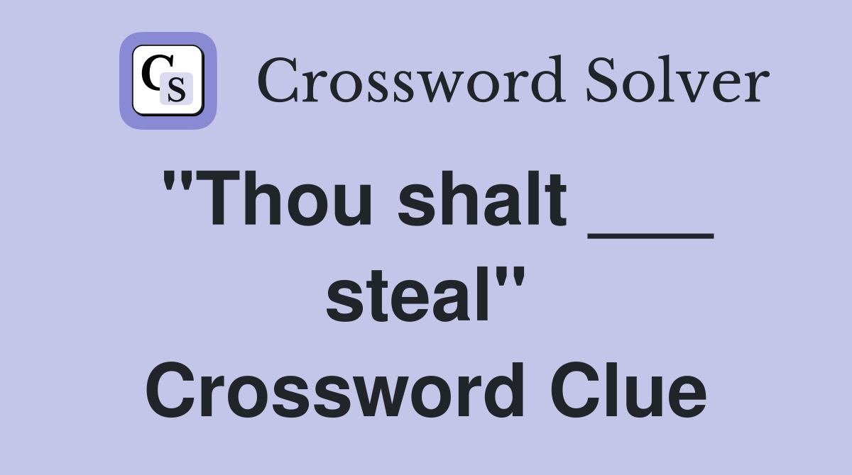 "Thou shalt ___ steal" Crossword Clue