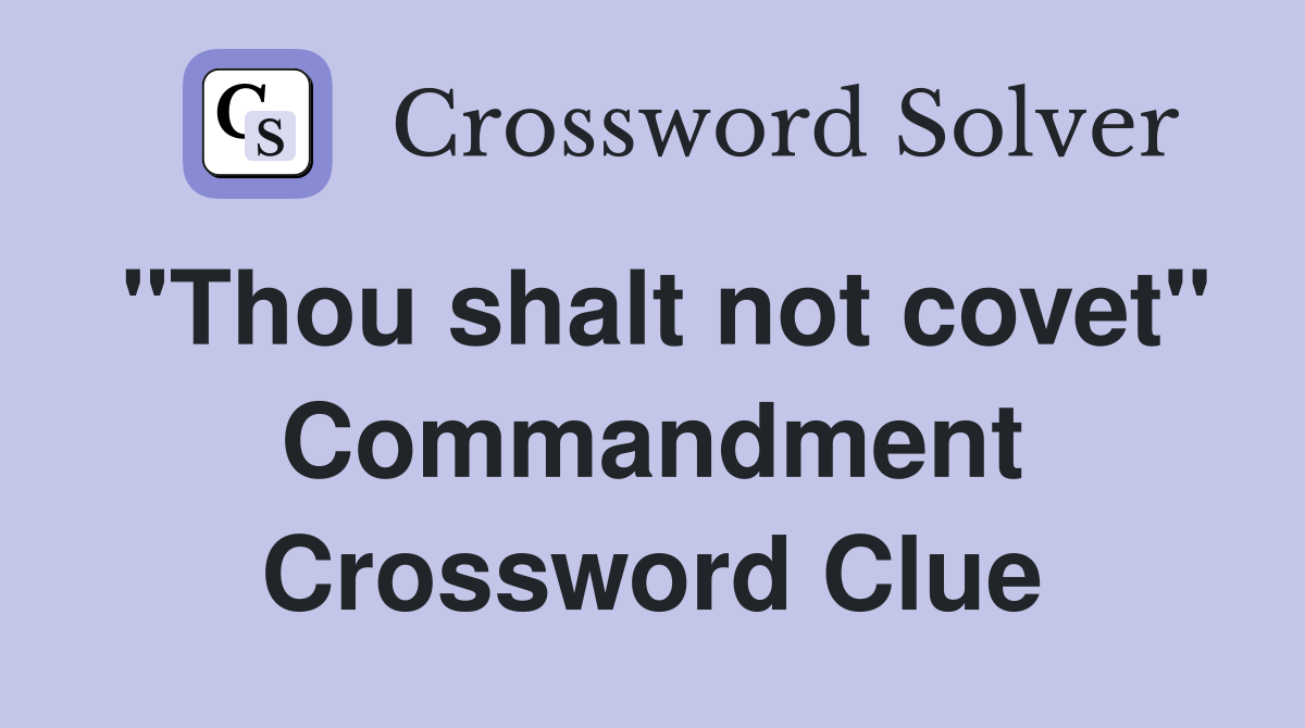 "Thou shalt not covet" Commandment Crossword Clue