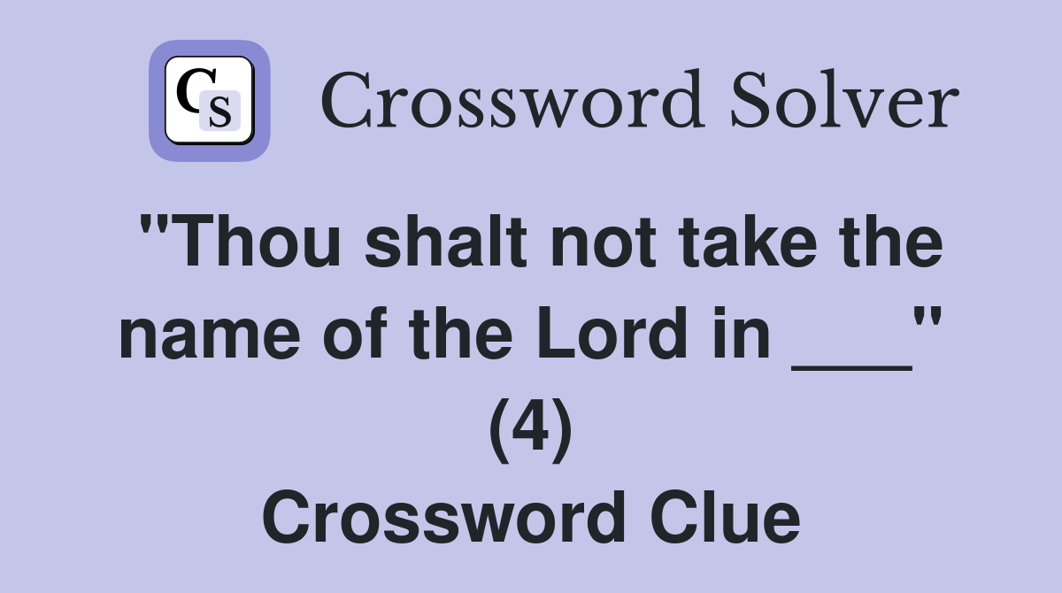"Thou shalt not take the name of the Lord in ___" (4) Crossword Clue