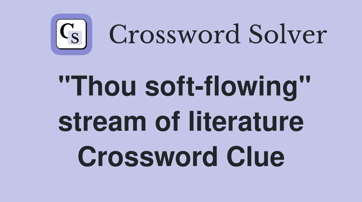 "Thou soft-flowing" stream of literature Crossword Clue