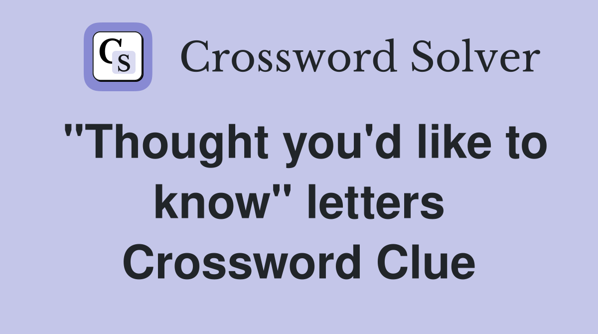 "Thought you'd like to know" letters Crossword Clue
