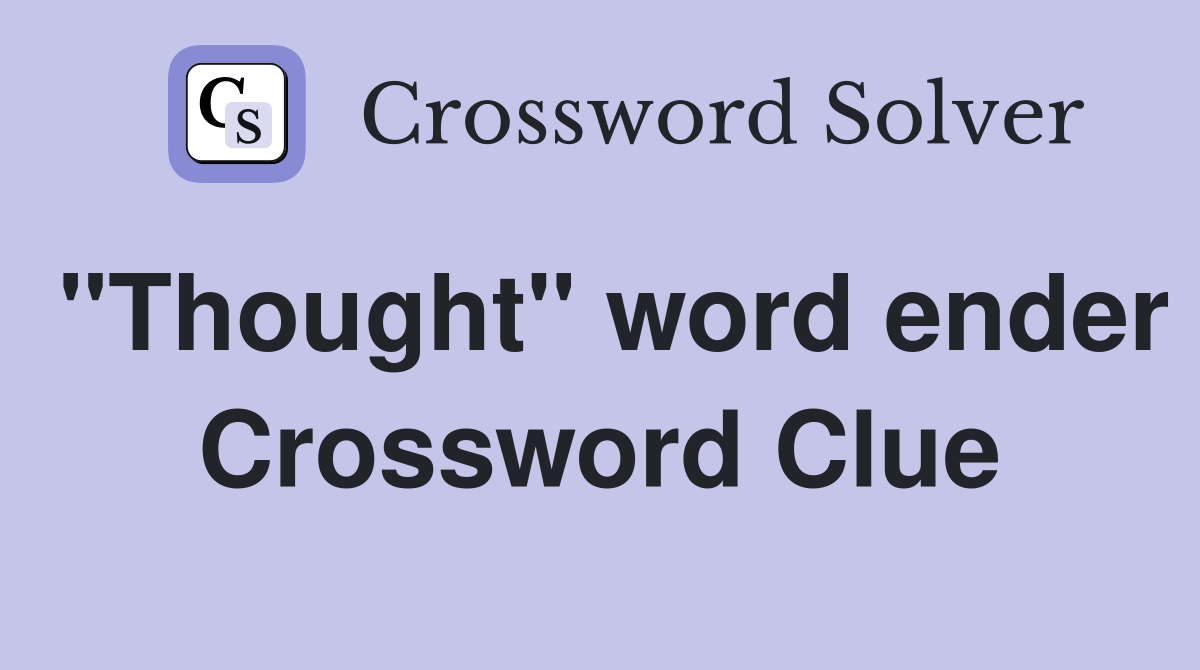 "Thought" word ender Crossword Clue