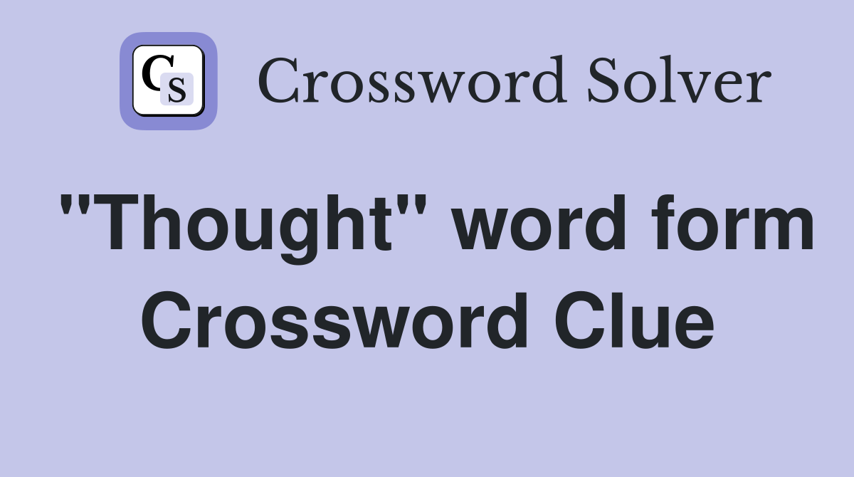 "Thought" word form Crossword Clue