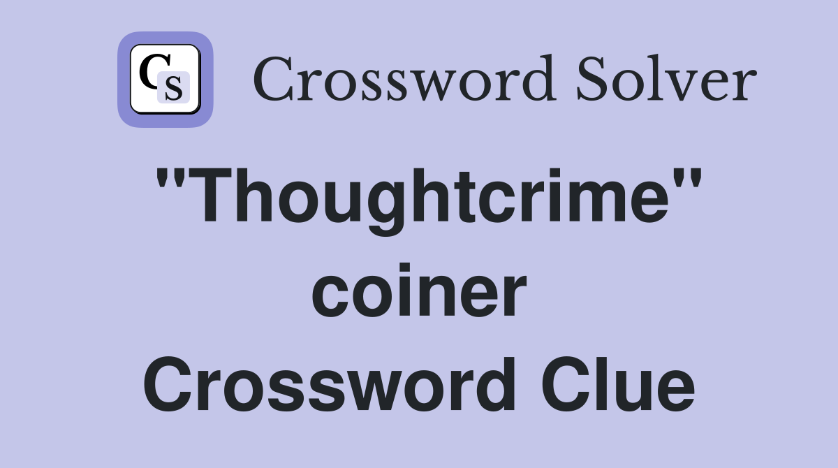 "Thoughtcrime" coiner Crossword Clue