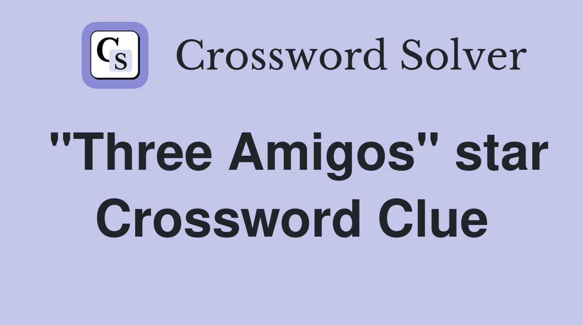 "Three Amigos" star Crossword Clue