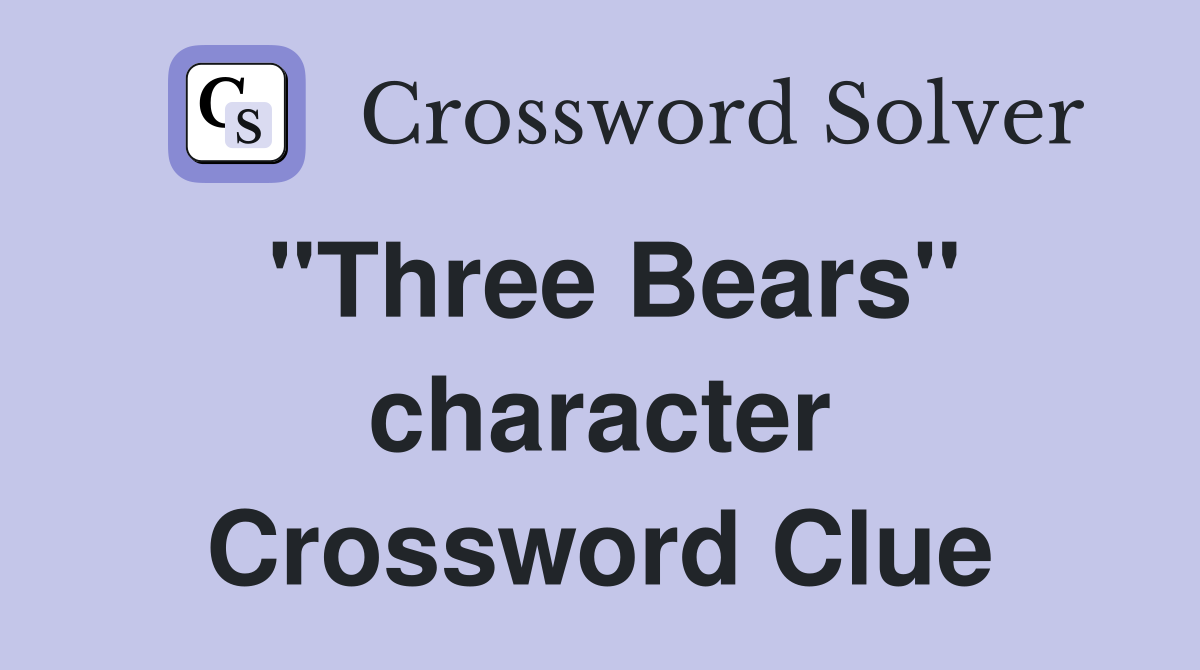 "Three Bears" character Crossword Clue