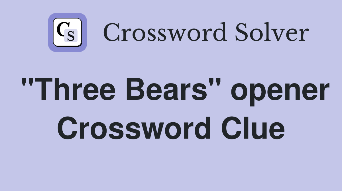 "Three Bears" opener Crossword Clue