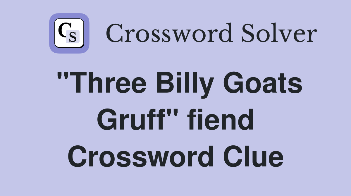 "Three Billy Goats Gruff" fiend Crossword Clue