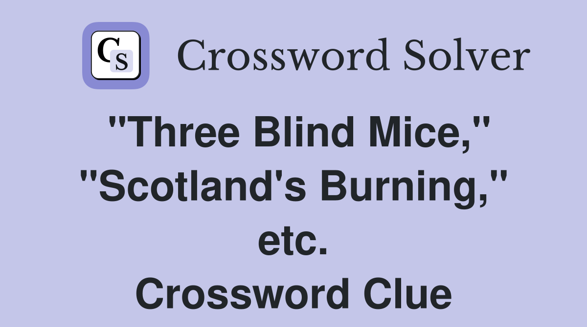 "Three Blind Mice," "Scotland's Burning," etc. Crossword Clue