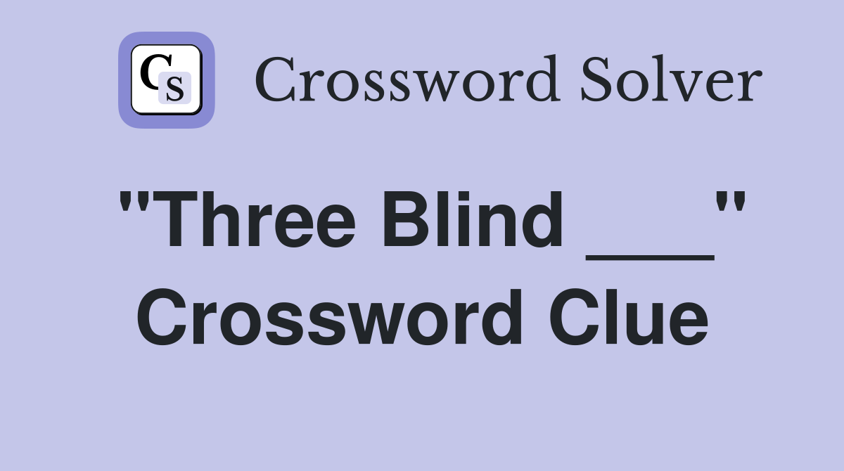 "Three Blind ___" Crossword Clue