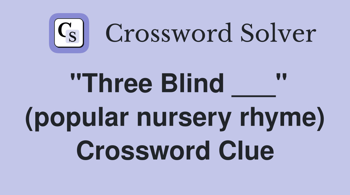 "Three Blind ___" (popular nursery rhyme) Crossword Clue