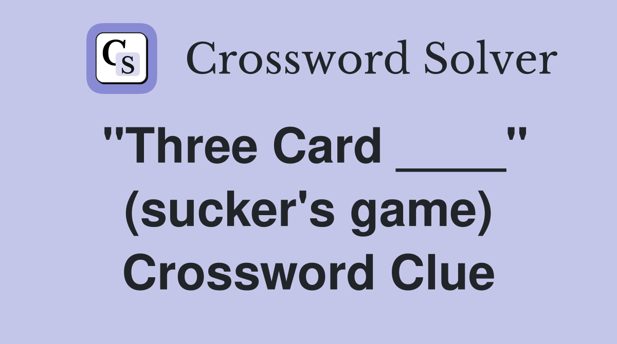 "Three Card ____" (sucker's game) Crossword Clue