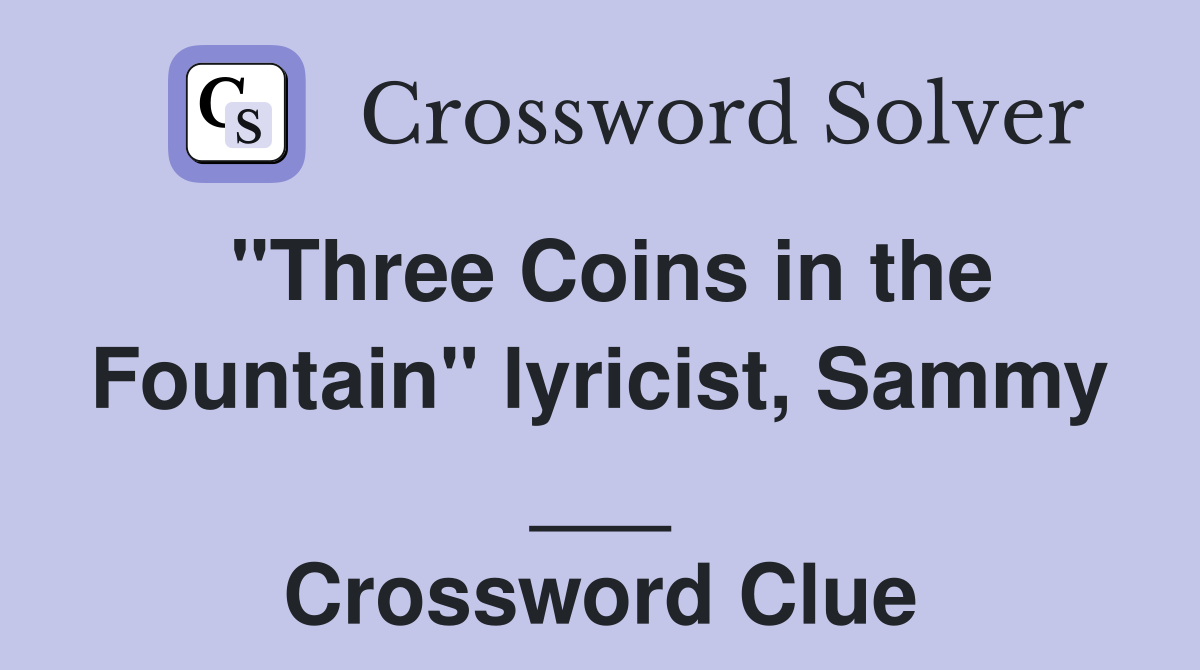 "Three Coins in the Fountain" lyricist, Sammy ___ Crossword Clue