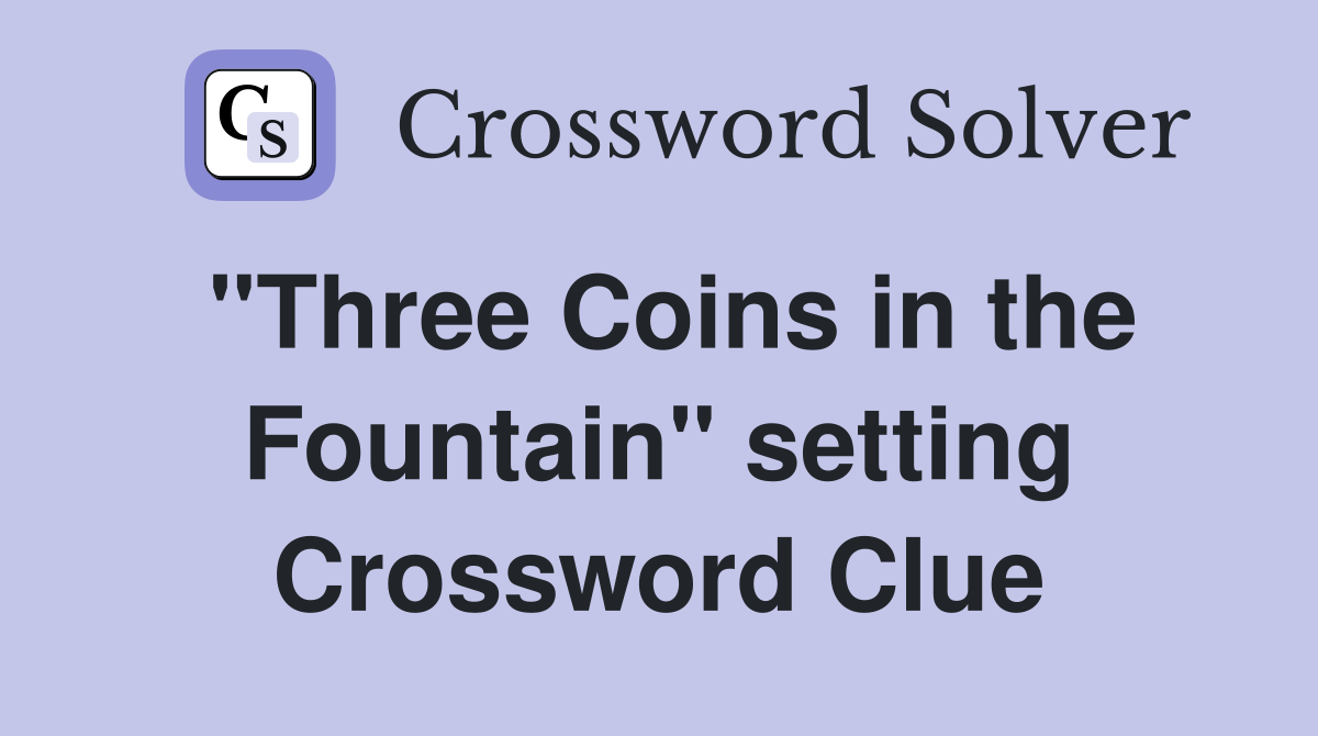 "Three Coins in the Fountain" setting Crossword Clue