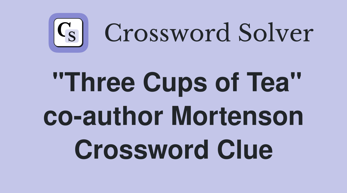 "Three Cups of Tea" co-author Mortenson Crossword Clue