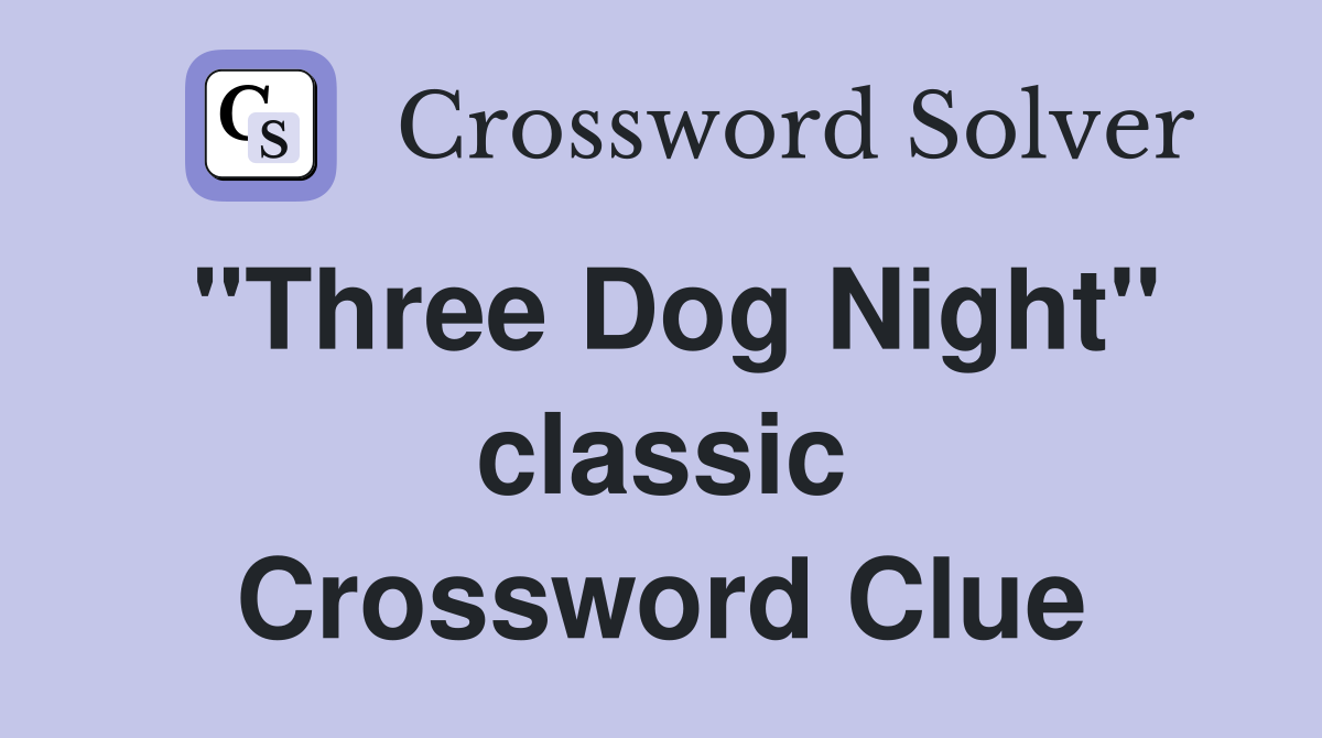 "Three Dog Night" classic Crossword Clue