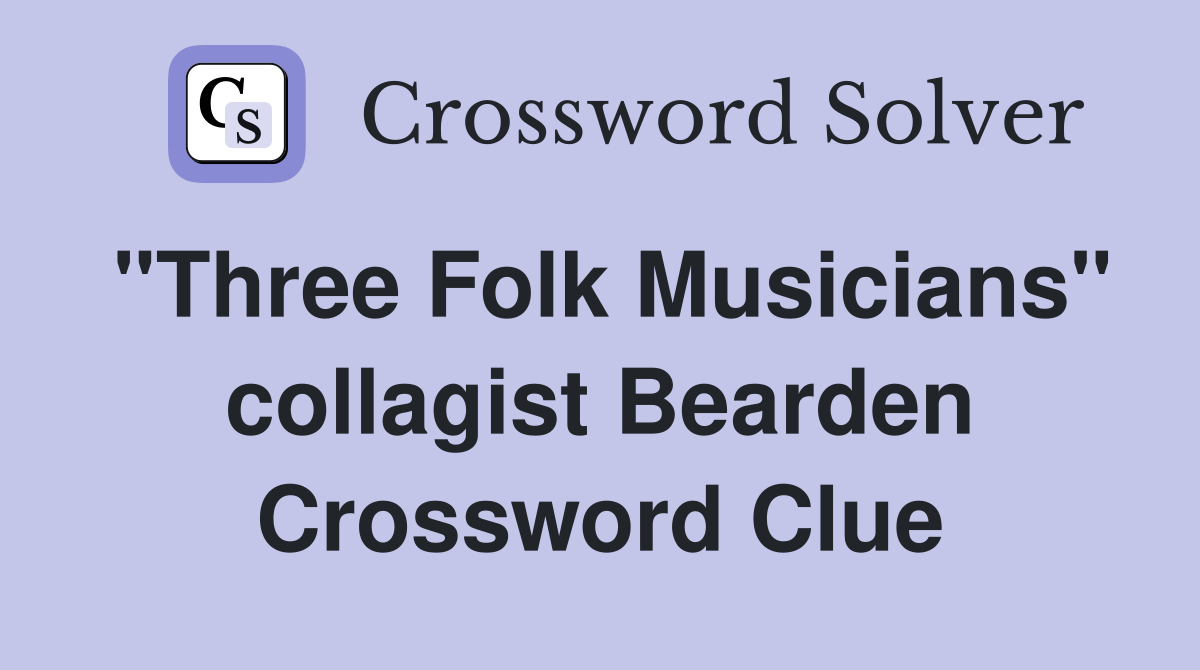 "Three Folk Musicians" collagist Bearden Crossword Clue