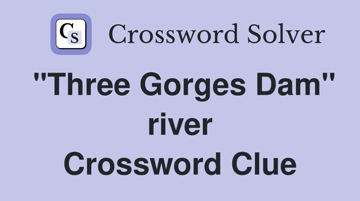 "Three Gorges Dam" river Crossword Clue