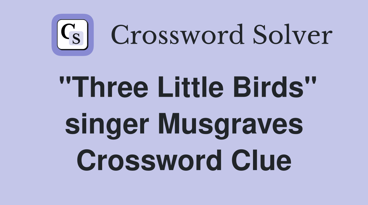 "Three Little Birds" singer Musgraves Crossword Clue