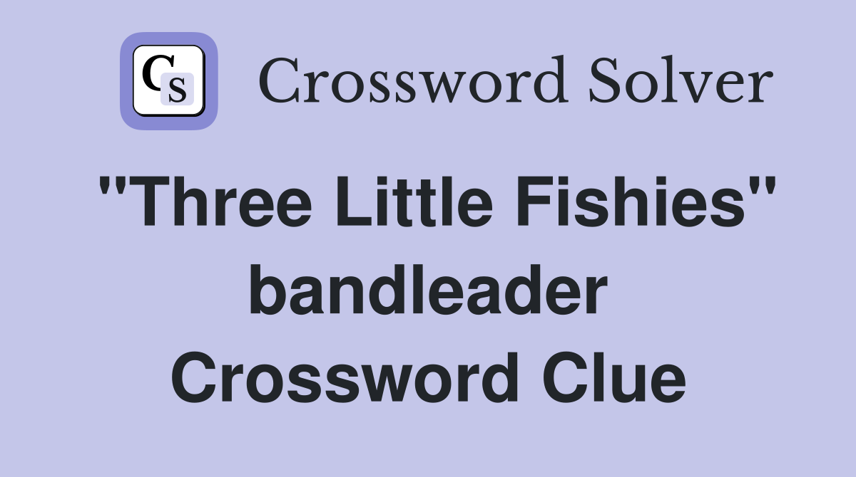 "Three Little Fishies" bandleader Crossword Clue