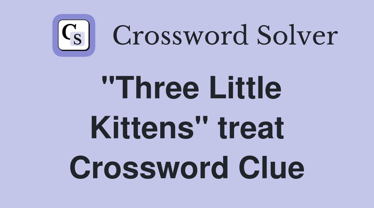 quot Three Little Kittens quot treat Crossword Clue Answers Crossword Solver