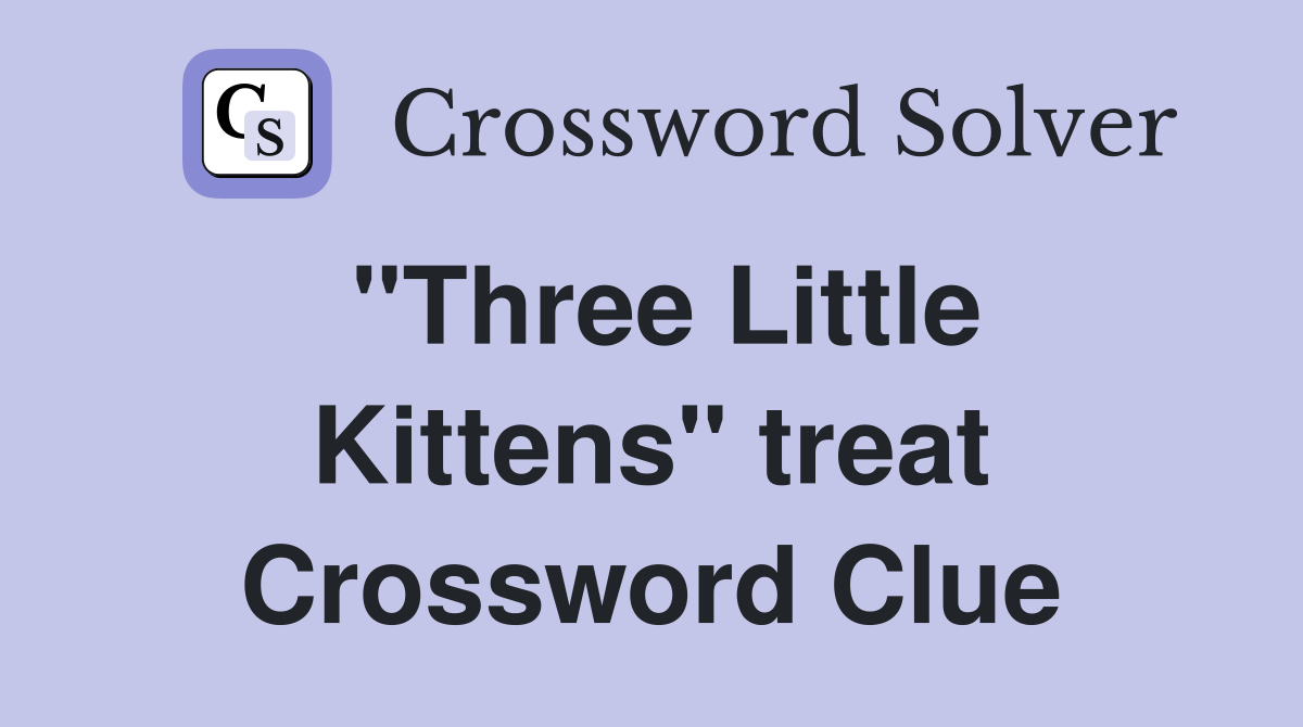 "Three Little Kittens" treat Crossword Clue