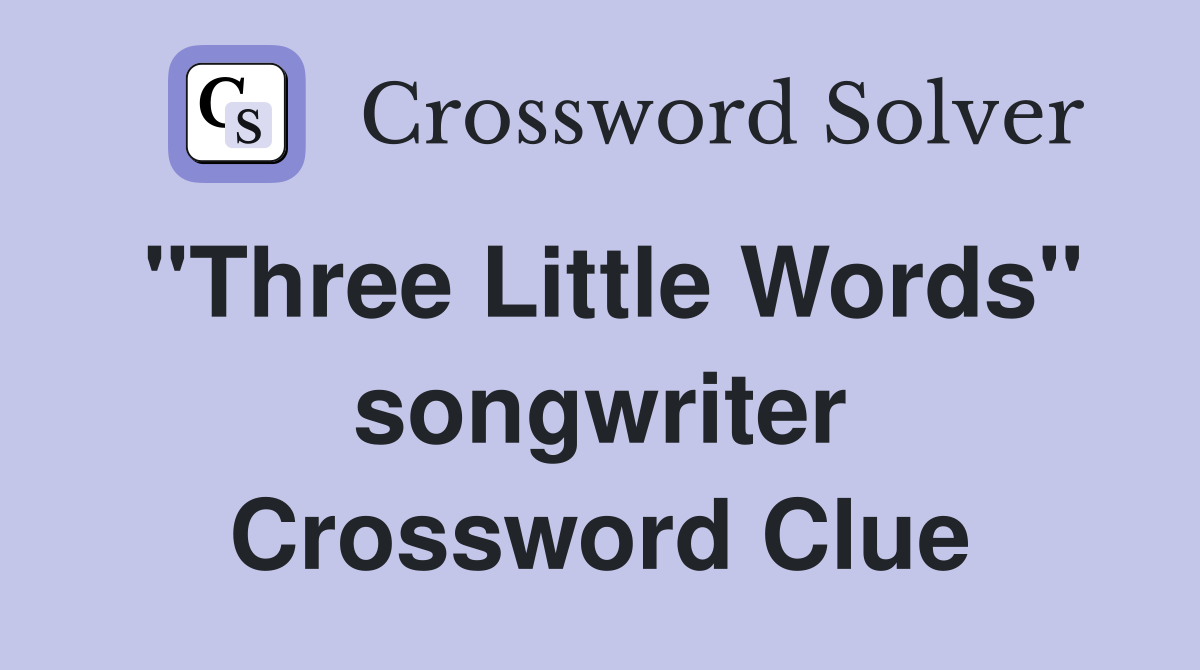 "Three Little Words" songwriter Crossword Clue