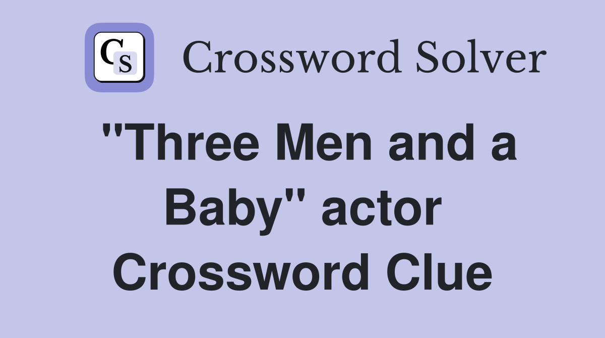 "Three Men and a Baby" actor Crossword Clue