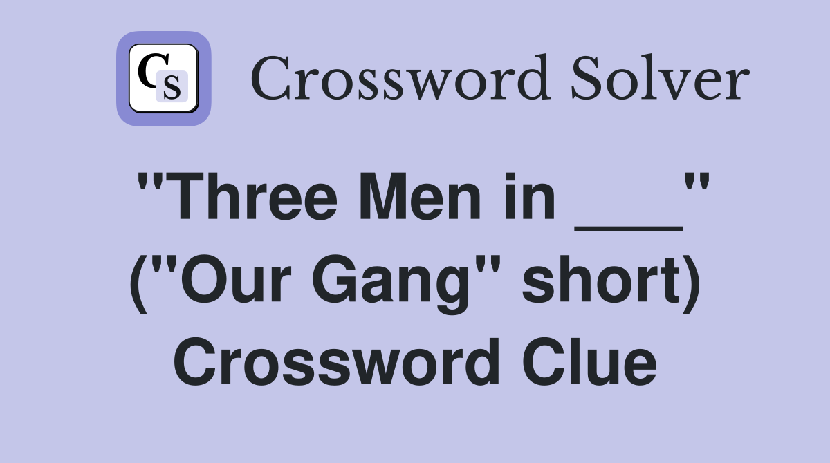"Three Men in ___" ("Our Gang" short) Crossword Clue