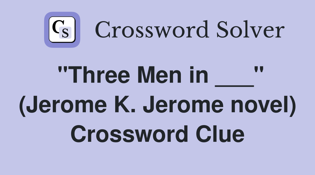 "Three Men in ___" (Jerome K. Jerome novel) Crossword Clue