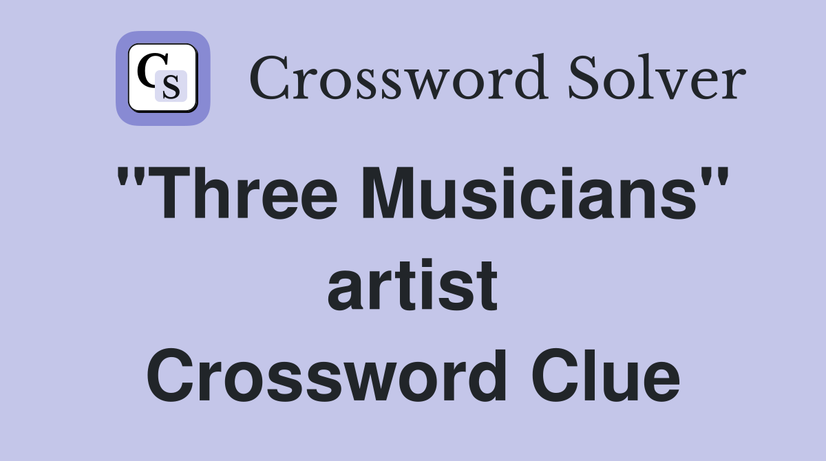 "Three Musicians" artist Crossword Clue