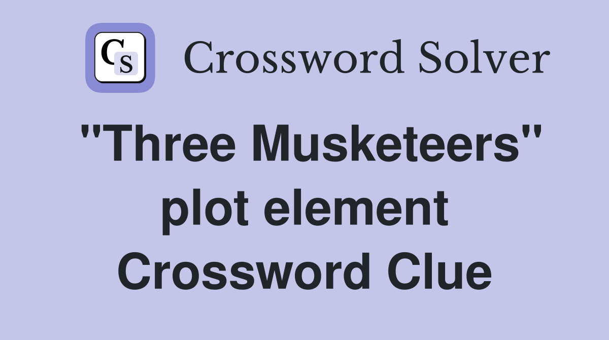 "Three Musketeers" plot element Crossword Clue