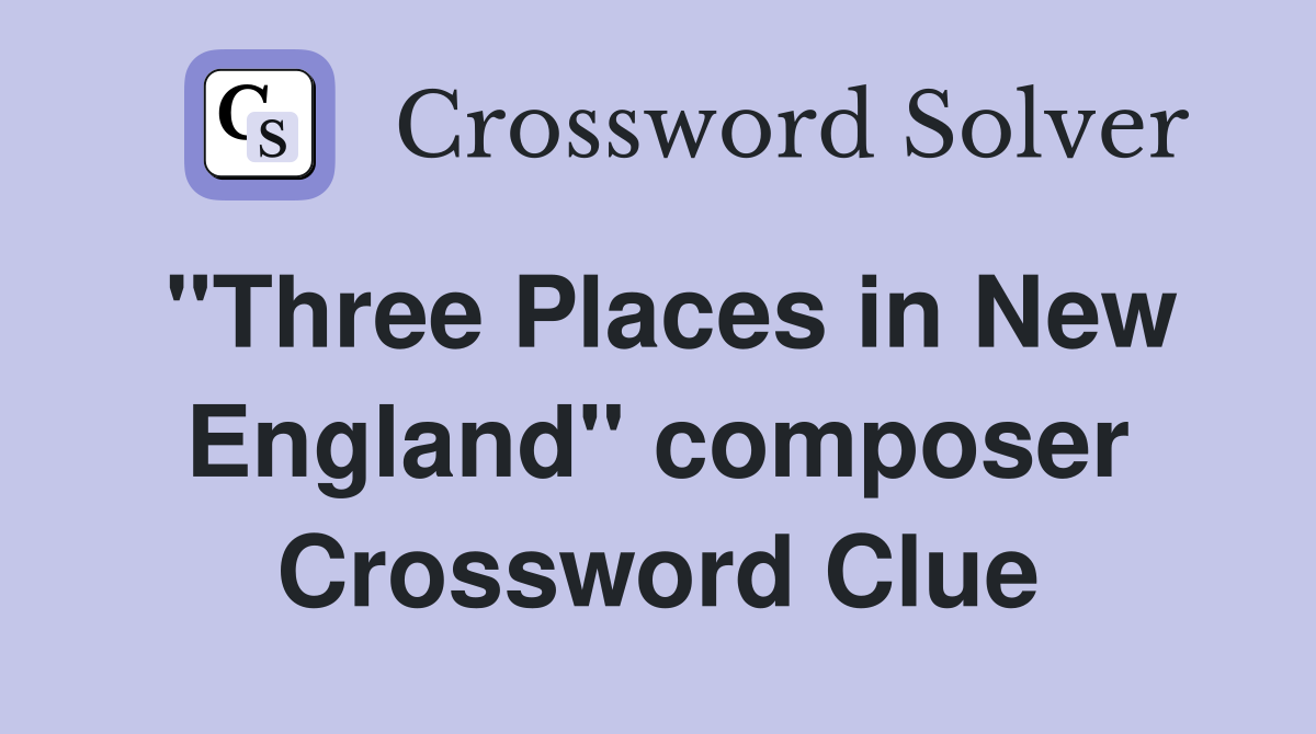"Three Places in New England" composer Crossword Clue