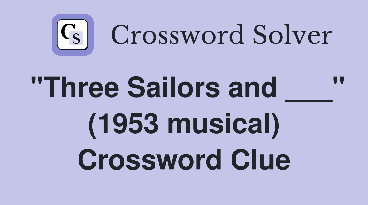 "Three Sailors and ___" (1953 musical) Crossword Clue