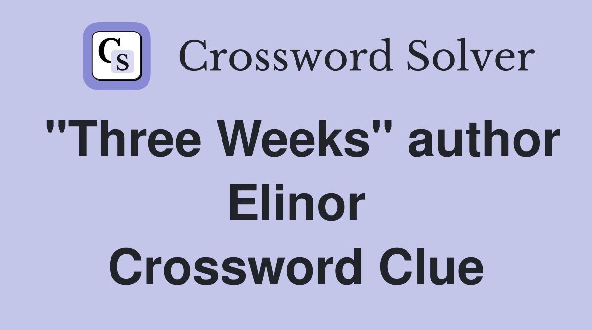 "Three Weeks" author Elinor Crossword Clue