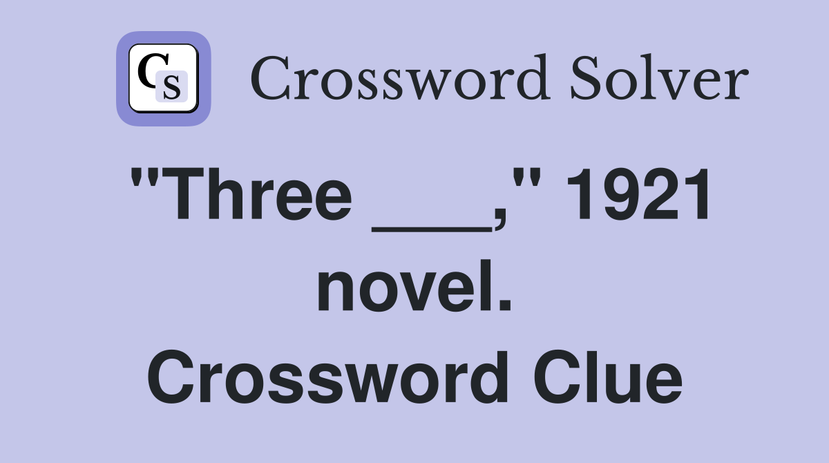 "Three ___," 1921 novel. Crossword Clue