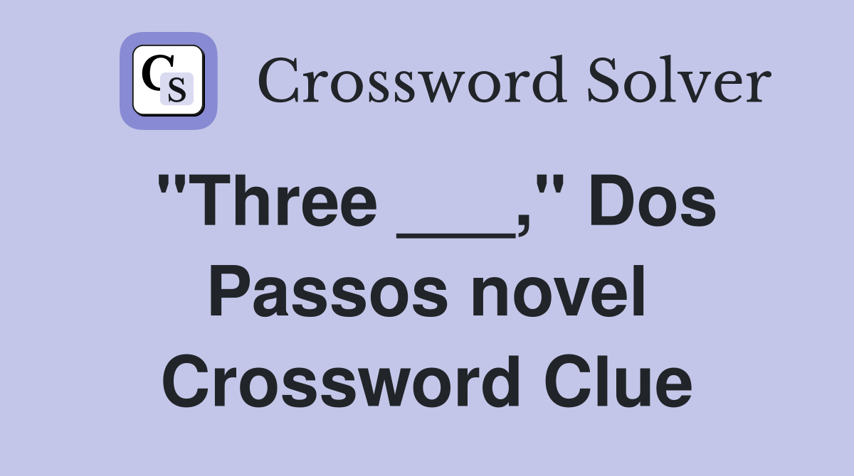 "Three ___," Dos Passos novel Crossword Clue
