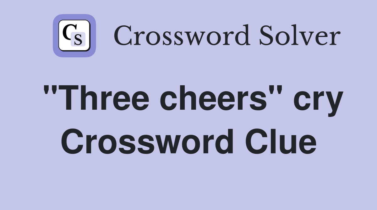 "Three cheers" cry Crossword Clue