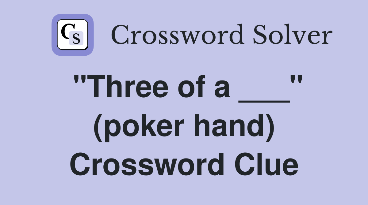 "Three of a ___" (poker hand) Crossword Clue