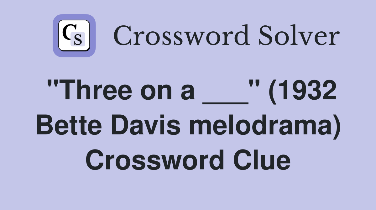 "Three on a ___" (1932 Bette Davis melodrama) Crossword Clue