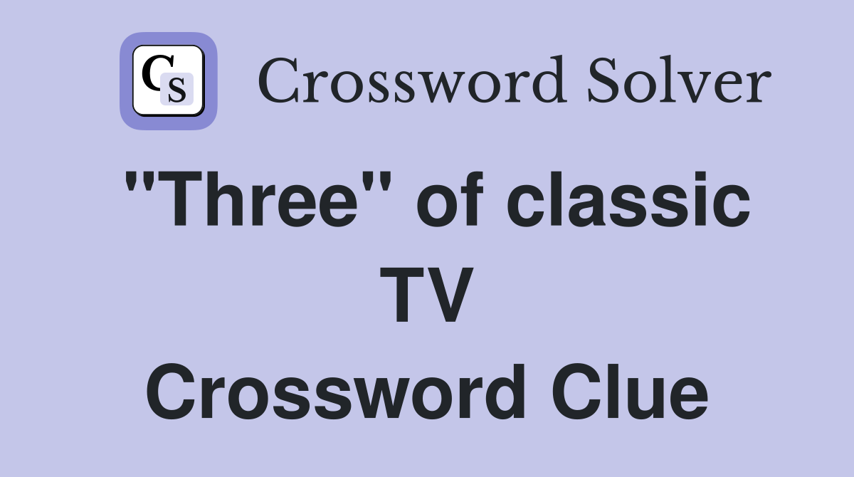 "Three" of classic TV Crossword Clue