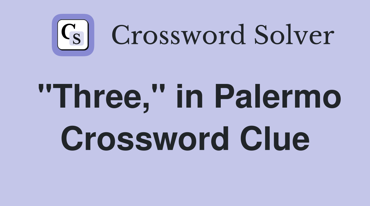 "Three," in Palermo Crossword Clue