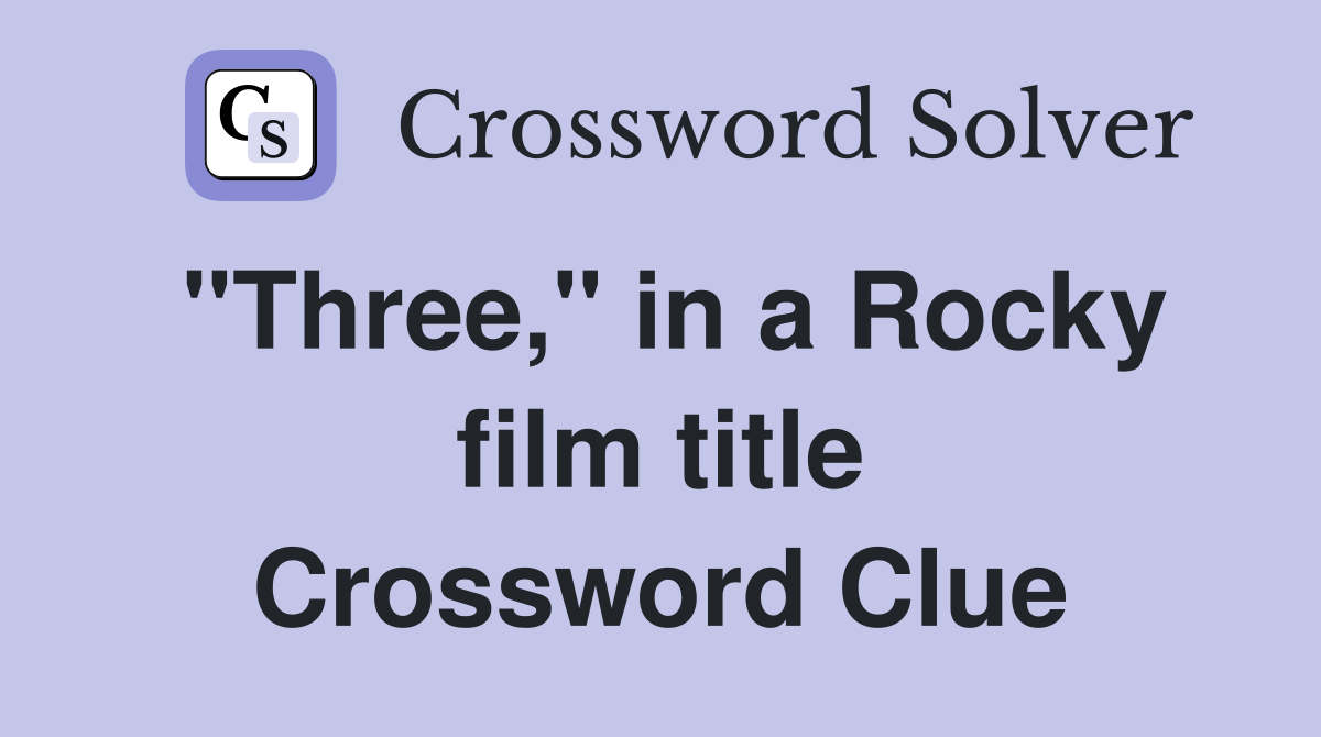 "Three," in a Rocky film title Crossword Clue