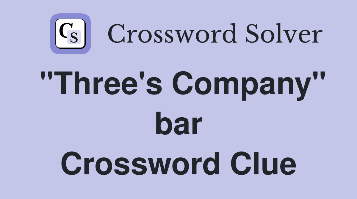 "Three's Company" bar Crossword Clue