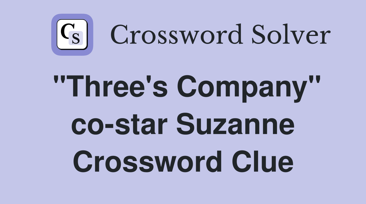 "Three's Company" co-star Suzanne Crossword Clue